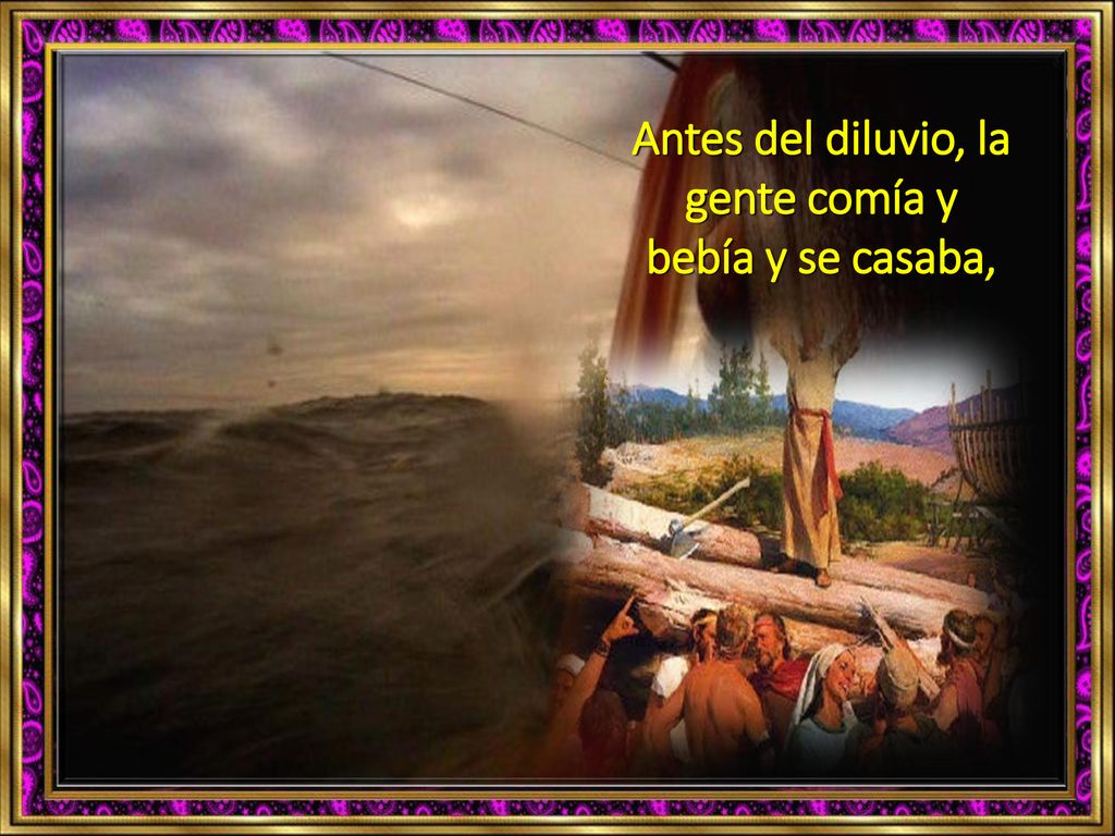 Antes del diluvio, la gente comía y bebía y se casaba,
