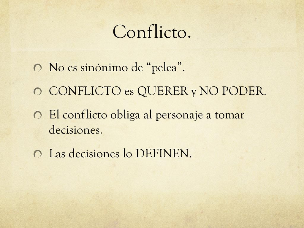 Conflicto. No es sinónimo de pelea . CONFLICTO es QUERER y NO PODER.