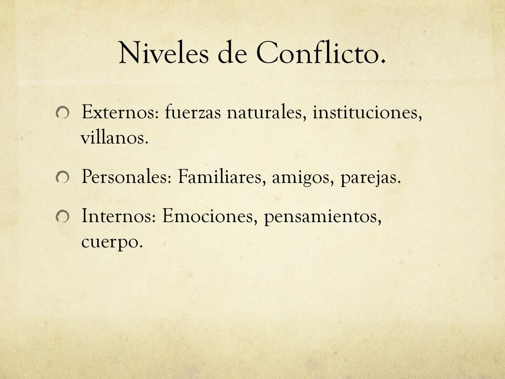 Niveles de Conflicto. Externos: fuerzas naturales, instituciones, villanos. Personales: Familiares, amigos, parejas.