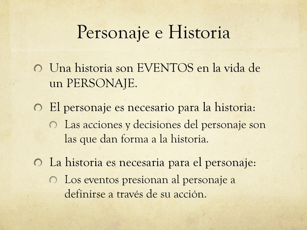 Personaje e Historia Una historia son EVENTOS en la vida de un PERSONAJE. El personaje es necesario para la historia: