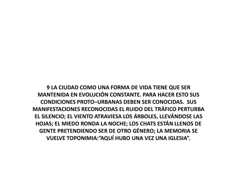 9 LA CIUDAD COMO UNA FORMA DE VIDA TIENE QUE SER MANTENIDA EN EVOLUCIÓN CONSTANTE.