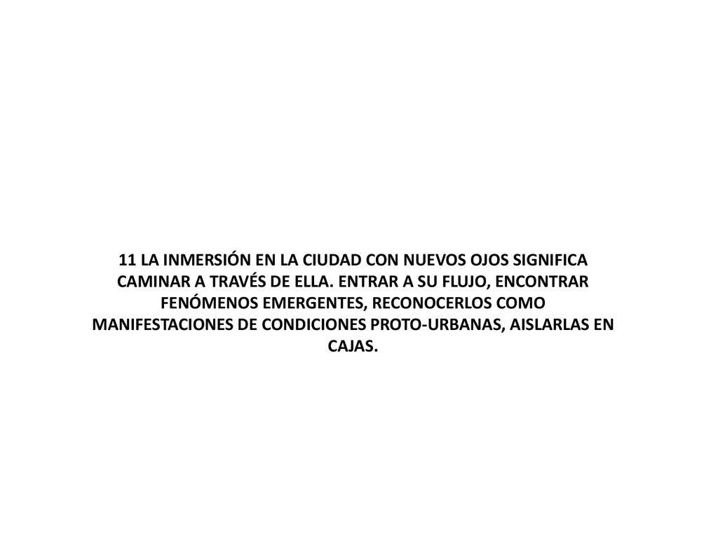 11 LA INMERSIÓN EN LA CIUDAD CON NUEVOS OJOS SIGNIFICA CAMINAR A TRAVÉS DE ELLA.