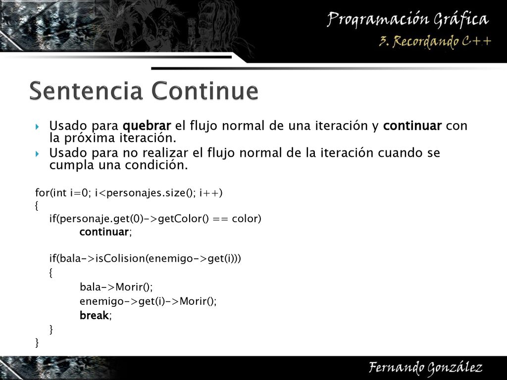 Sentencia Continue Usado para quebrar el flujo normal de una iteración y continuar con la próxima iteración.