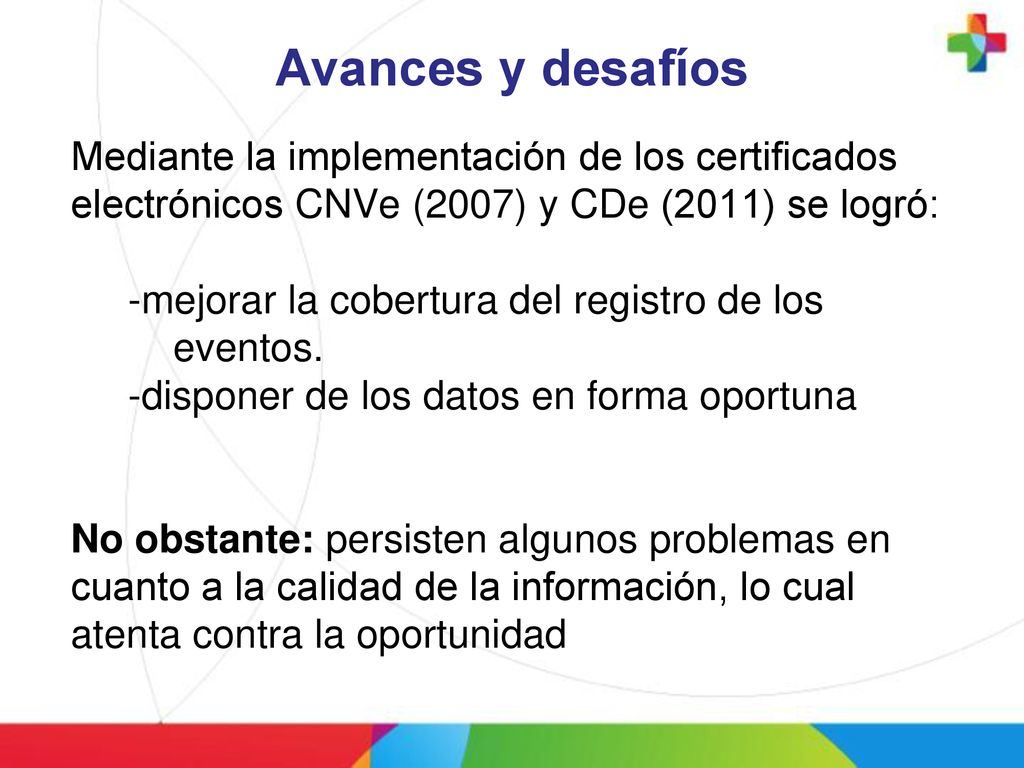 Avances y desafíos Mediante la implementación de los certificados electrónicos CNVe (2007) y CDe (2011) se logró: