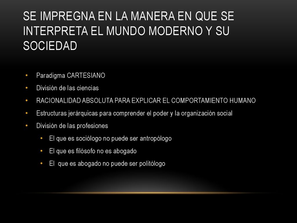 SE IMPREGNA EN LA MANERA EN QUE SE INTERPRETA EL MUNDO MODERNO Y SU SOCIEDAD