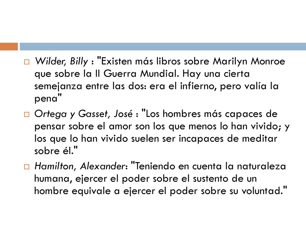 Wilder, Billy : Existen más libros sobre Marilyn Monroe que sobre la II Guerra Mundial. Hay una cierta semejanza entre las dos: era el infierno, pero valía la pena