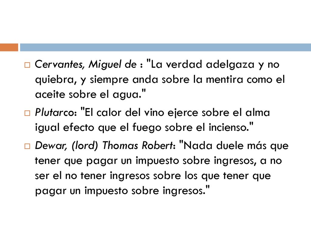 Cervantes, Miguel de : La verdad adelgaza y no quiebra, y siempre anda sobre la mentira como el aceite sobre el agua.