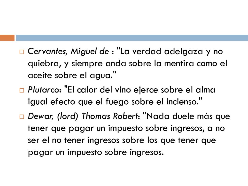 Cervantes, Miguel de : La verdad adelgaza y no quiebra, y siempre anda sobre la mentira como el aceite sobre el agua.