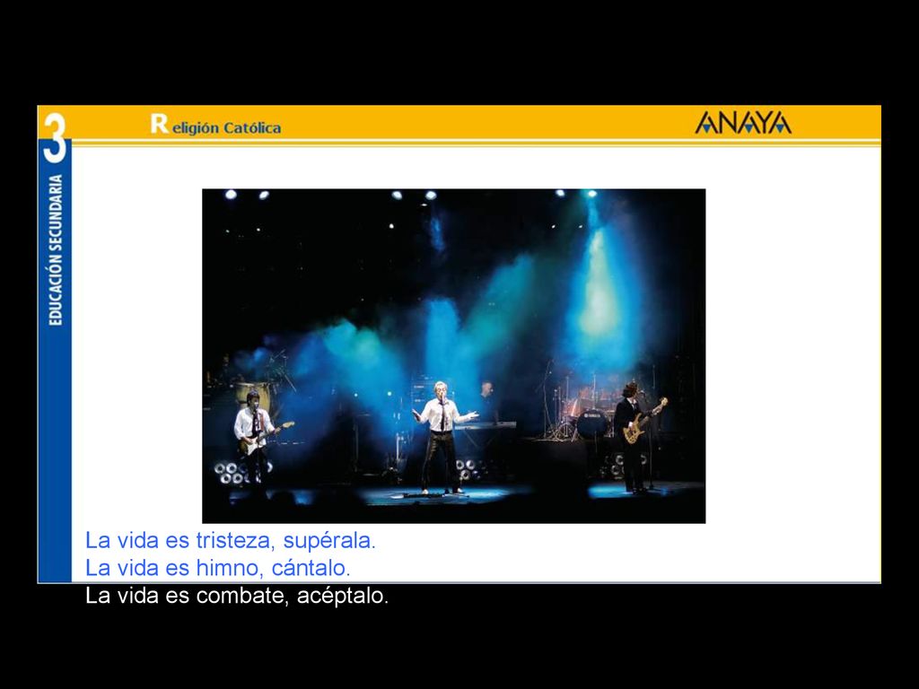 La vida es tristeza, supérala. La vida es himno, cántalo