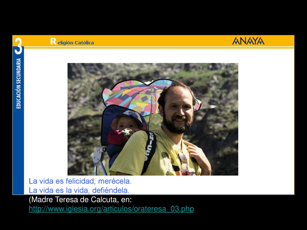 La vida es felicidad, merécela. La vida es la vida, defiéndela.