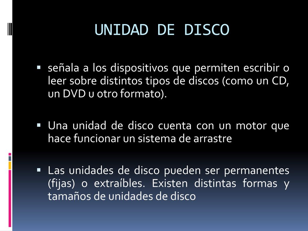 UNIDAD DE DISCO señala a los dispositivos que permiten escribir o leer sobre distintos tipos de discos (como un CD, un DVD u otro formato).