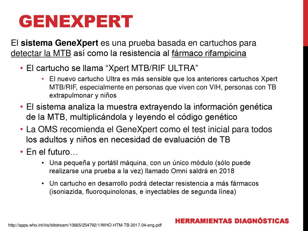 GENEXPERT El sistema GeneXpert es una prueba basada en cartuchos para detectar la MTB así como la resistencia al fármaco rifampicina.