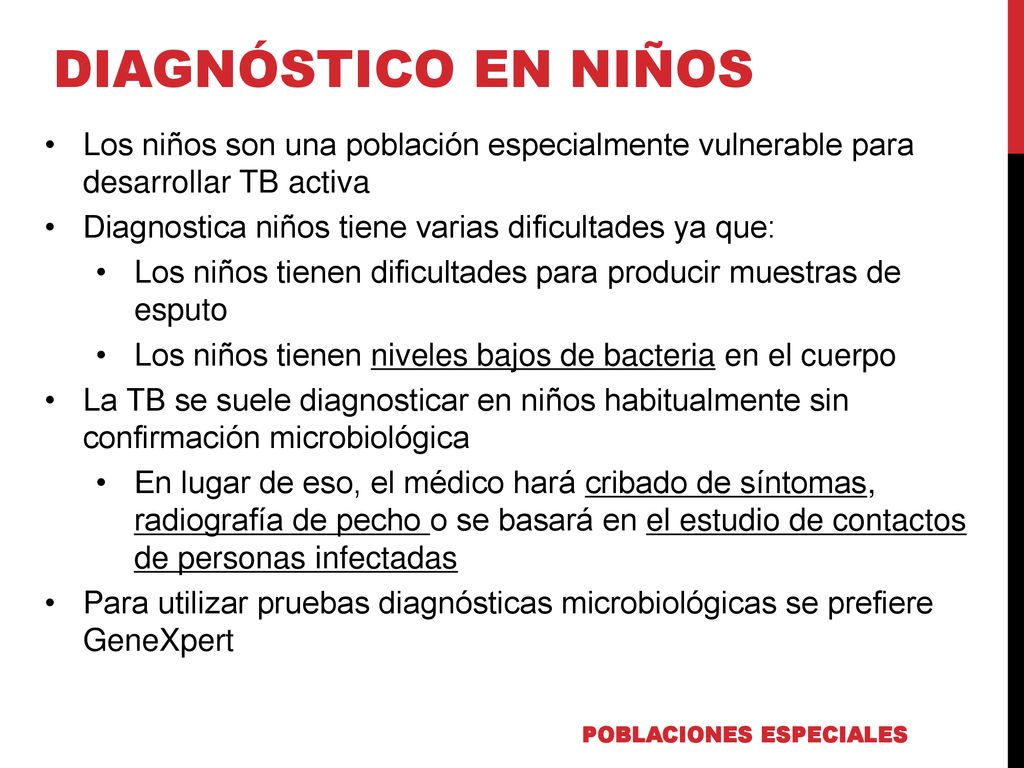 DIAGNÓSTICO EN NIÑOS Los niños son una población especialmente vulnerable para desarrollar TB activa.