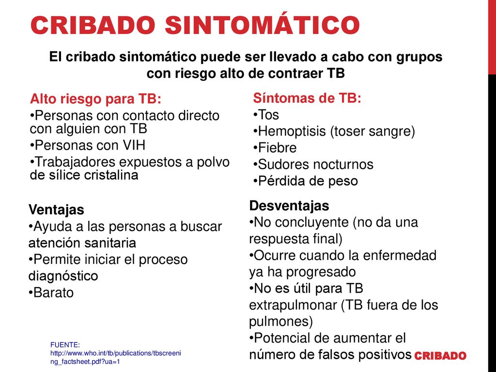 CRIBADO SINTOMÁTICO El cribado sintomático puede ser llevado a cabo con grupos con riesgo alto de contraer TB.