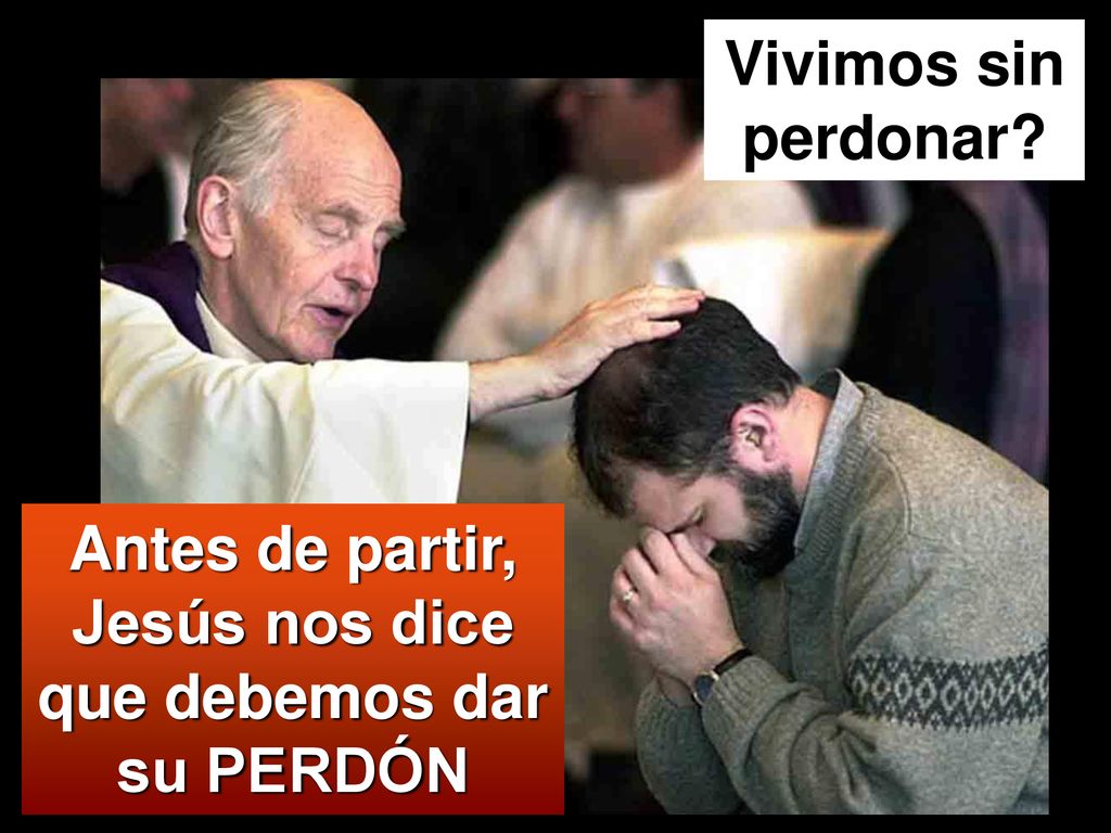 Antes de partir, Jesús nos dice que debemos dar su PERDÓN