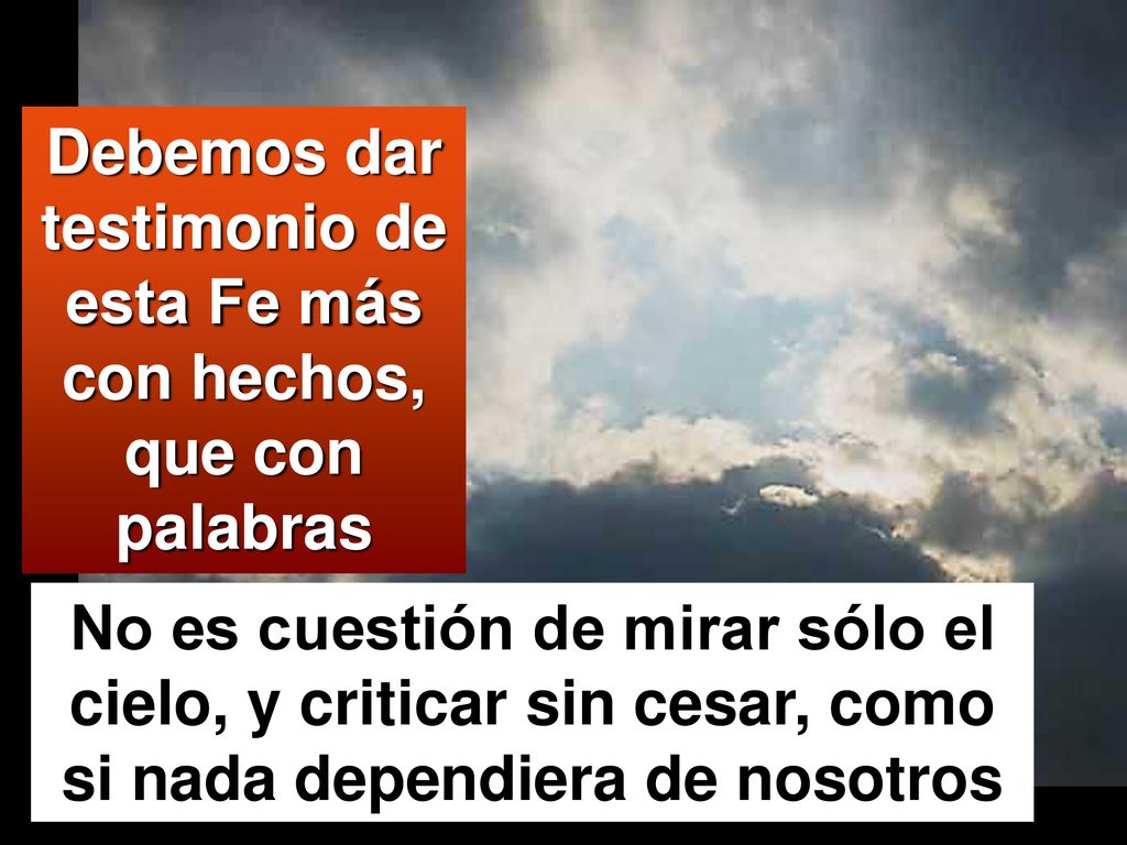 Debemos dar testimonio de esta Fe más con hechos, que con palabras