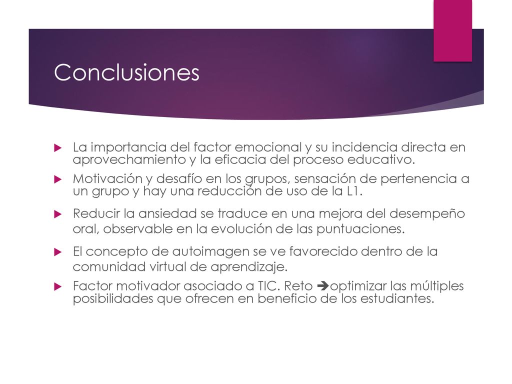 Conclusiones La importancia del factor emocional y su incidencia directa en aprovechamiento y la eficacia del proceso educativo.