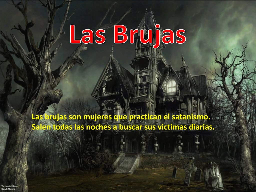 Las Brujas Las brujas son mujeres que practican el satanismo.