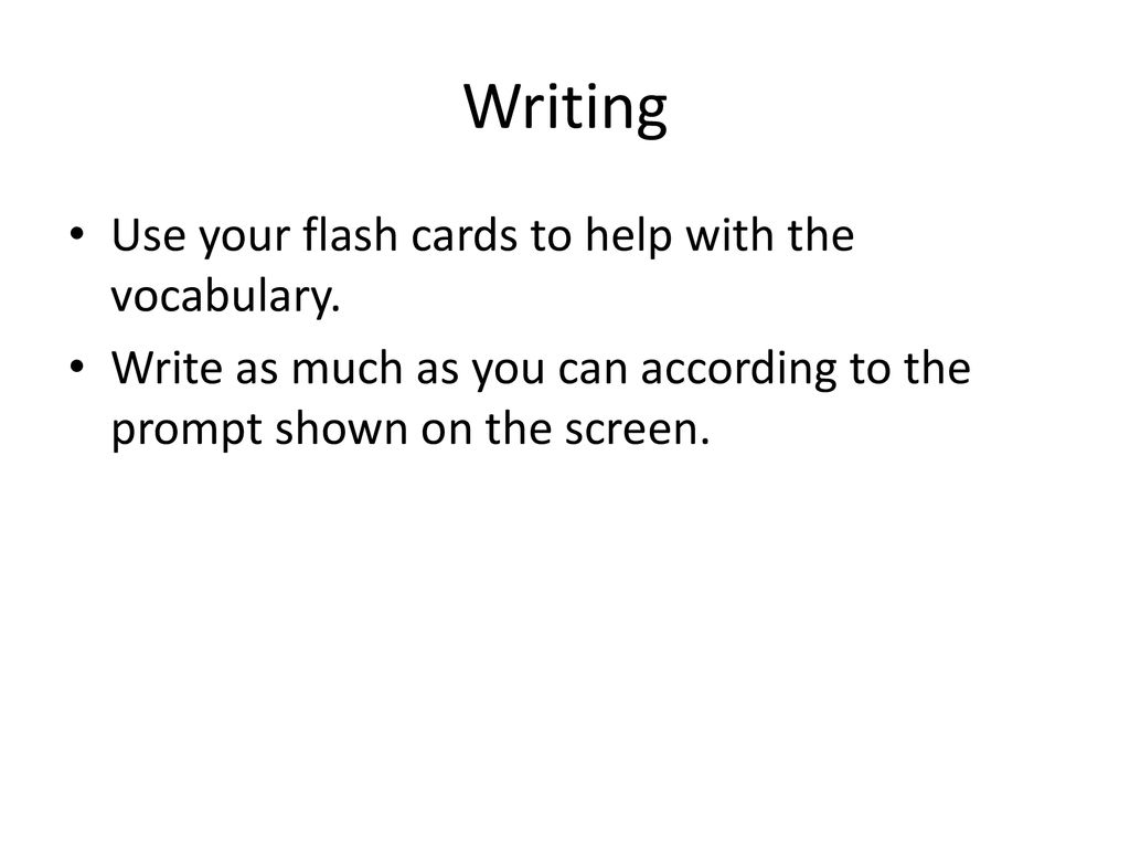 Writing Use your flash cards to help with the vocabulary.