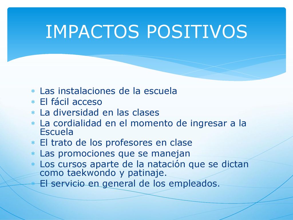 IMPACTOS POSITIVOS Las instalaciones de la escuela El fácil acceso