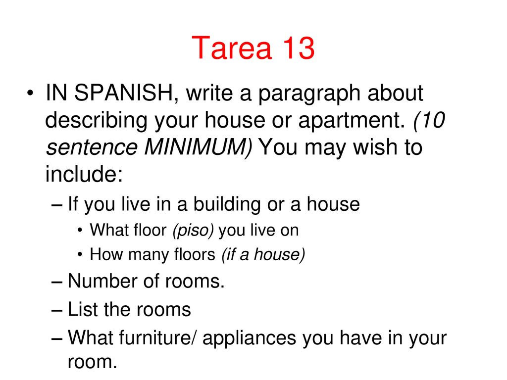 Tarea 13 IN SPANISH, write a paragraph about describing your house or apartment. (10 sentence MINIMUM) You may wish to include: