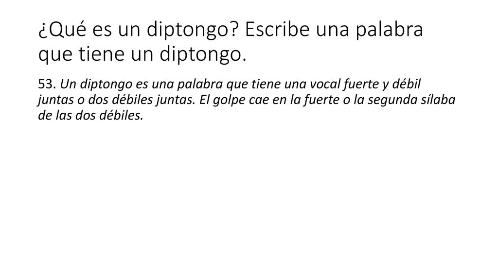¿Qué es un diptongo Escribe una palabra que tiene un diptongo.