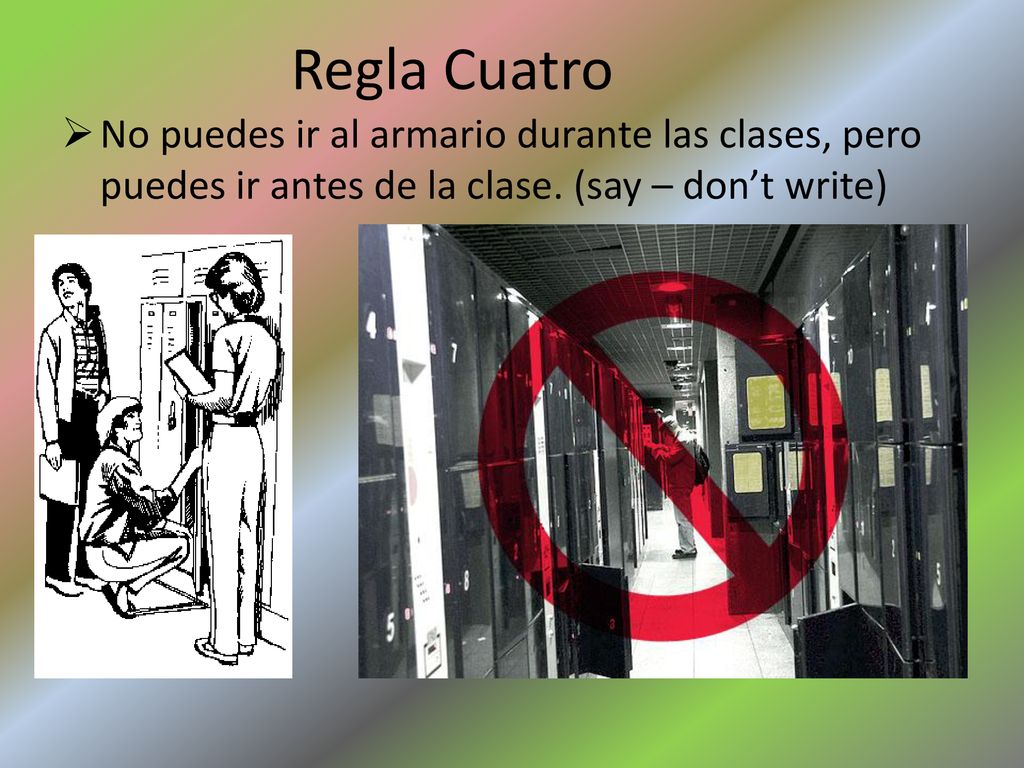 Regla Cuatro No puedes ir al armario durante las clases, pero puedes ir antes de la clase.