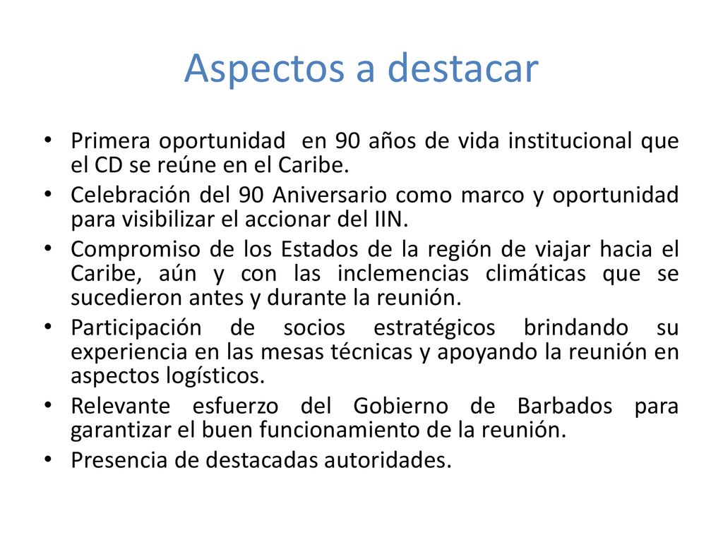 Aspectos a destacar Primera oportunidad en 90 años de vida institucional que el CD se reúne en el Caribe.
