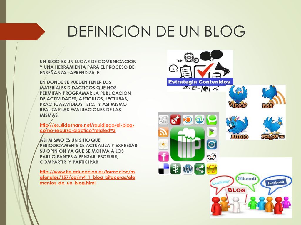 DEFINICION DE UN BLOG UN BLOG ES UN LUGAR DE COMUNICACIÓN Y UNA HERRAMIENTA PARA EL PROCESO DE ENSEÑANZA –APRENDIZAJE.