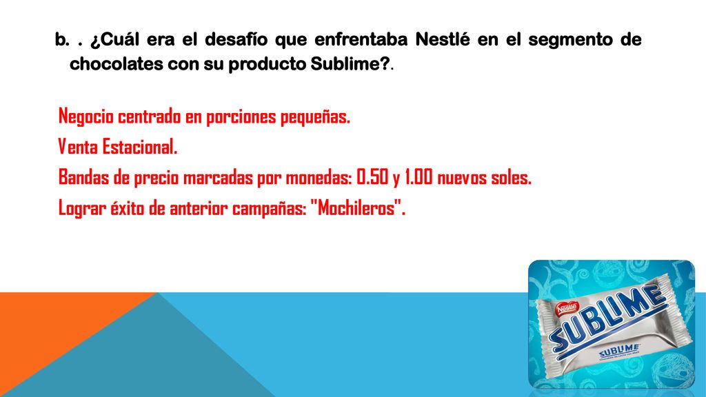b. . ¿Cuál era el desafío que enfrentaba Nestlé en el segmento de chocolates con su producto Sublime .
