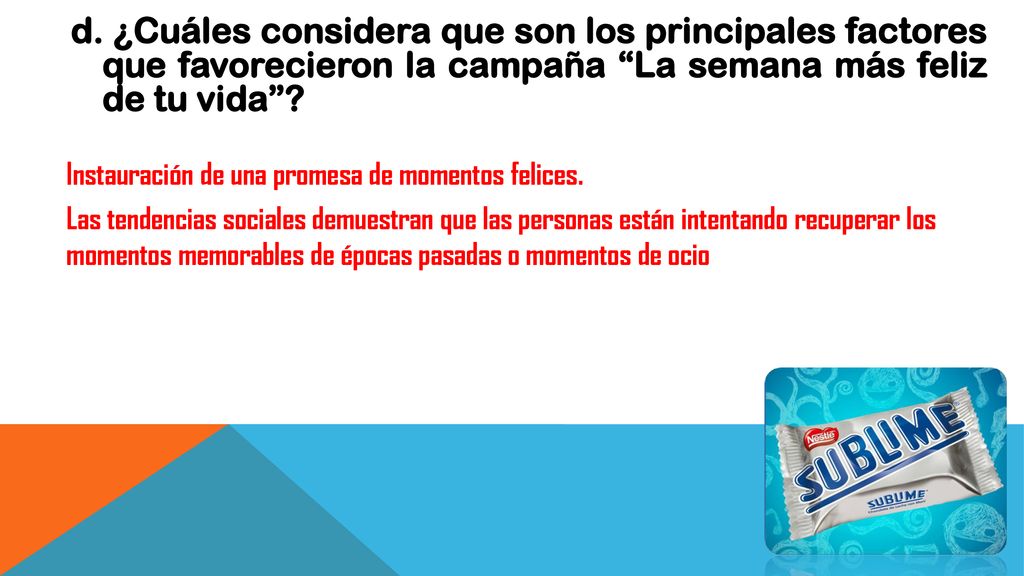 d. ¿Cuáles considera que son los principales factores que favorecieron la campaña La semana más feliz de tu vida