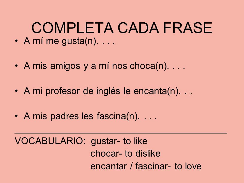 COMPLETA CADA FRASE A mí me gusta(n)