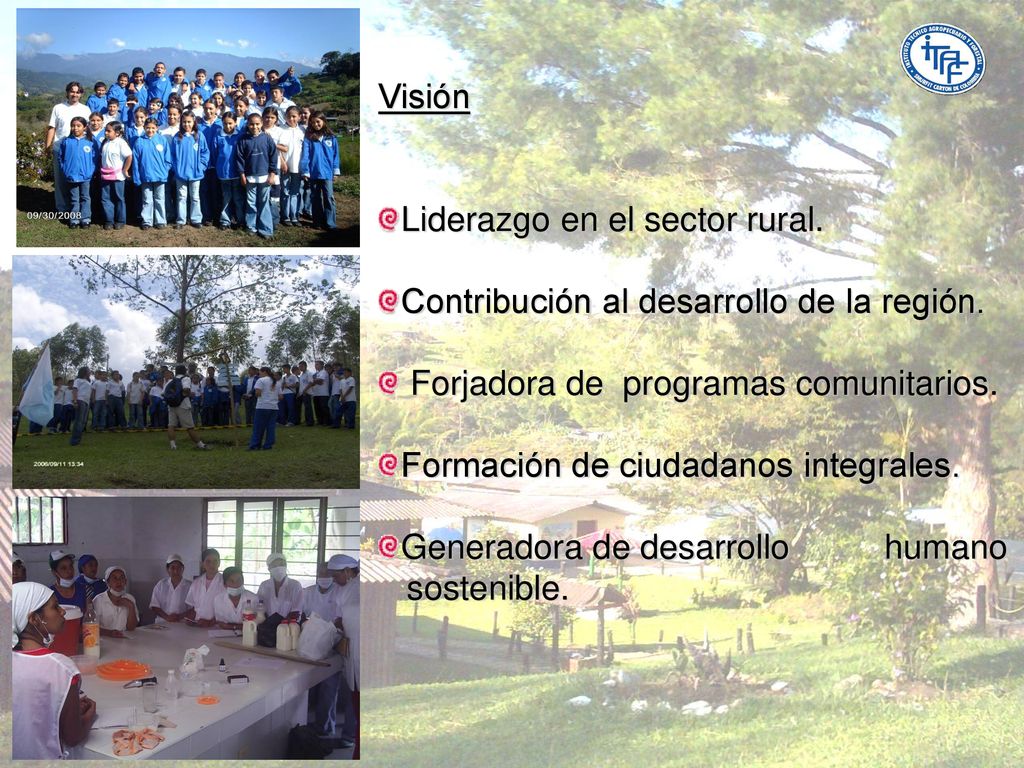 Visión Liderazgo en el sector rural. Contribución al desarrollo de la región. Forjadora de programas comunitarios.