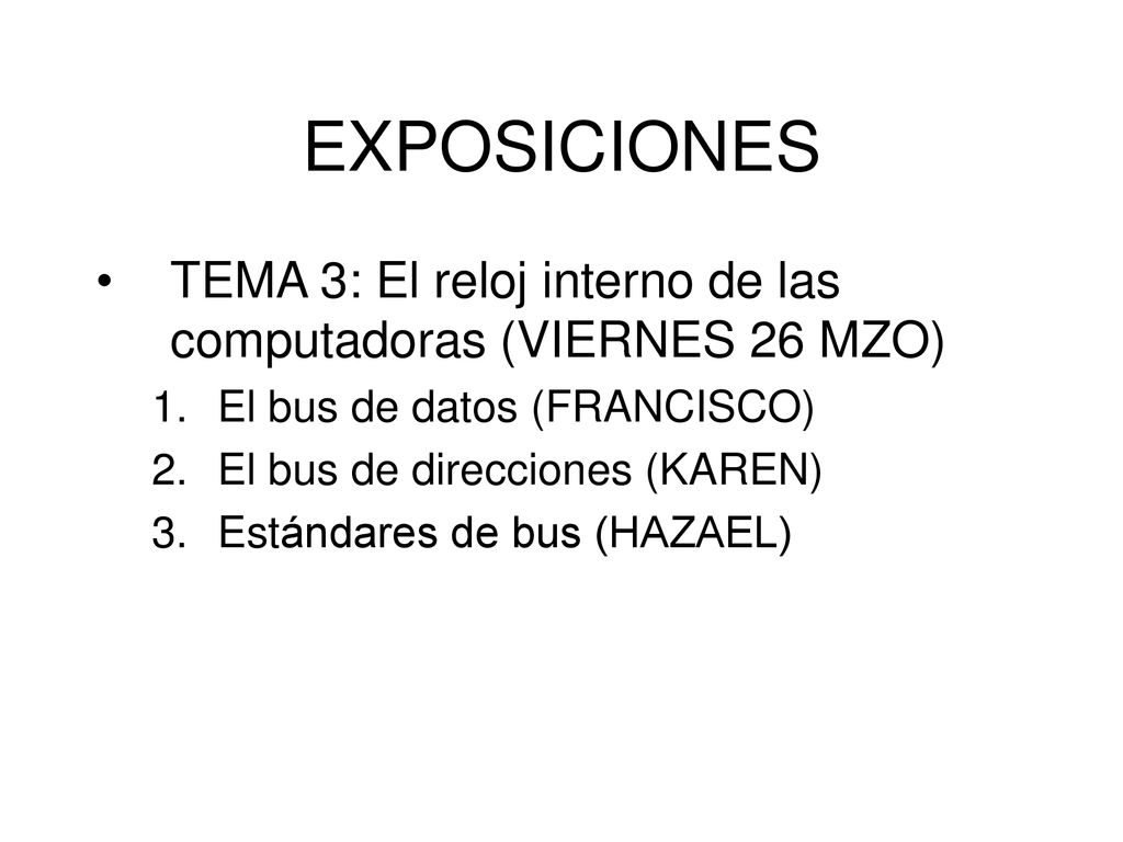 EXPOSICIONES TEMA 3: El reloj interno de las computadoras (VIERNES 26 MZO) El bus de datos (FRANCISCO)