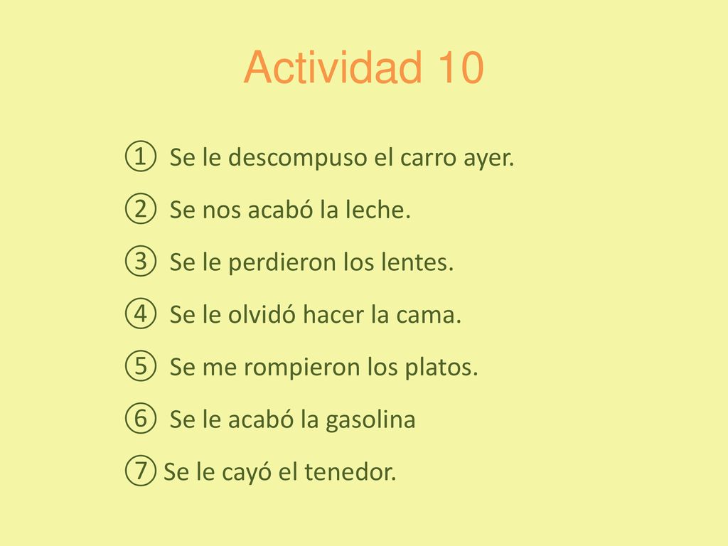 Actividad 10 Se le descompuso el carro ayer. Se nos acabó la leche.