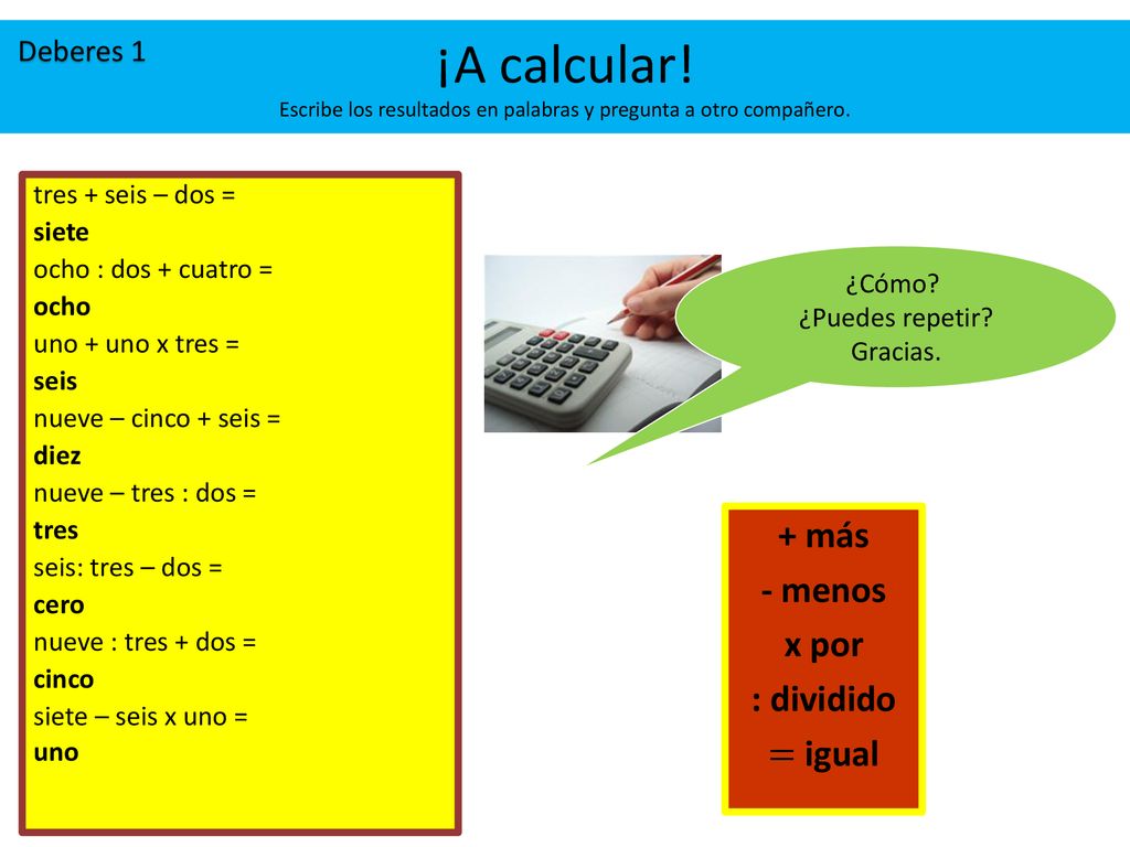 ¡A calcular! Escribe los resultados en palabras y pregunta a otro compañero.