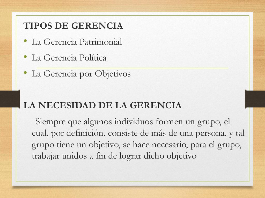 TIPOS DE GERENCIA La Gerencia Patrimonial. La Gerencia Política. La Gerencia por Objetivos. LA NECESIDAD DE LA GERENCIA.