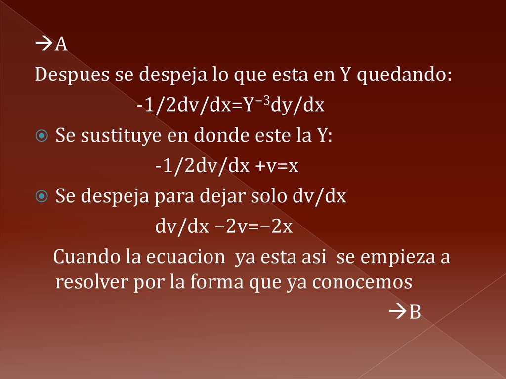 A Despues se despeja lo que esta en Y quedando: -1/2dv/dx=Y−3dy/dx. Se sustituye en donde este la Y: