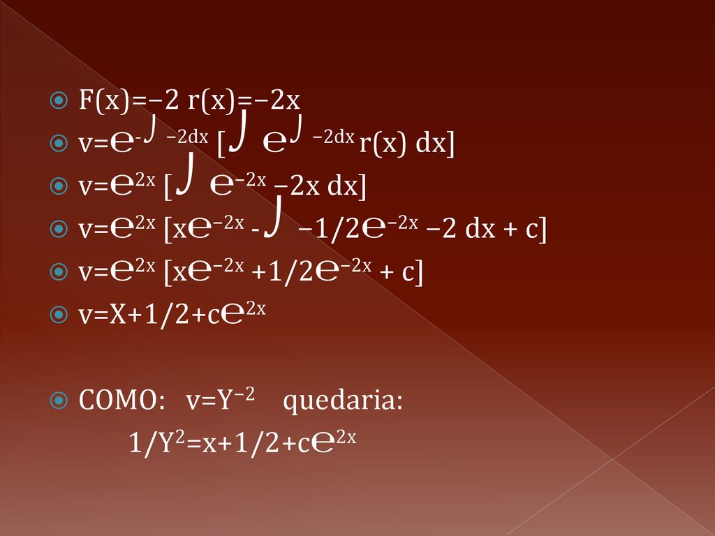 F(x)=−2 r(x)=−2x v=℮-⌡−2dx [⌡℮⌡−2dx r(x) dx] v=℮2x [⌡℮−2x −2x dx] v=℮2x [x℮−2x -⌡−1/2℮−2x −2 dx + c]