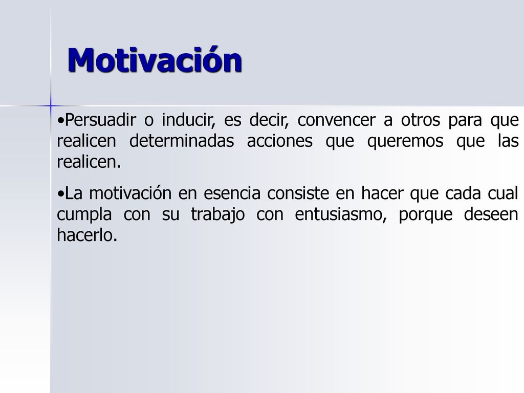 Motivación Persuadir o inducir, es decir, convencer a otros para que realicen determinadas acciones que queremos que las realicen.