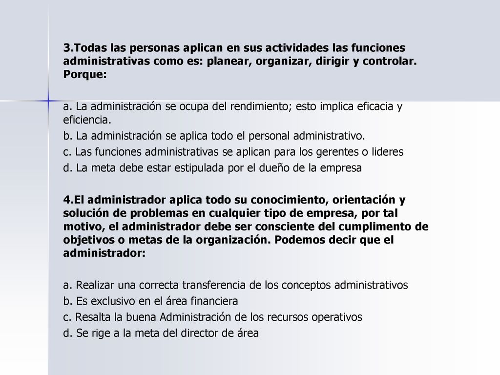 3.Todas las personas aplican en sus actividades las funciones administrativas como es: planear, organizar, dirigir y controlar. Porque: