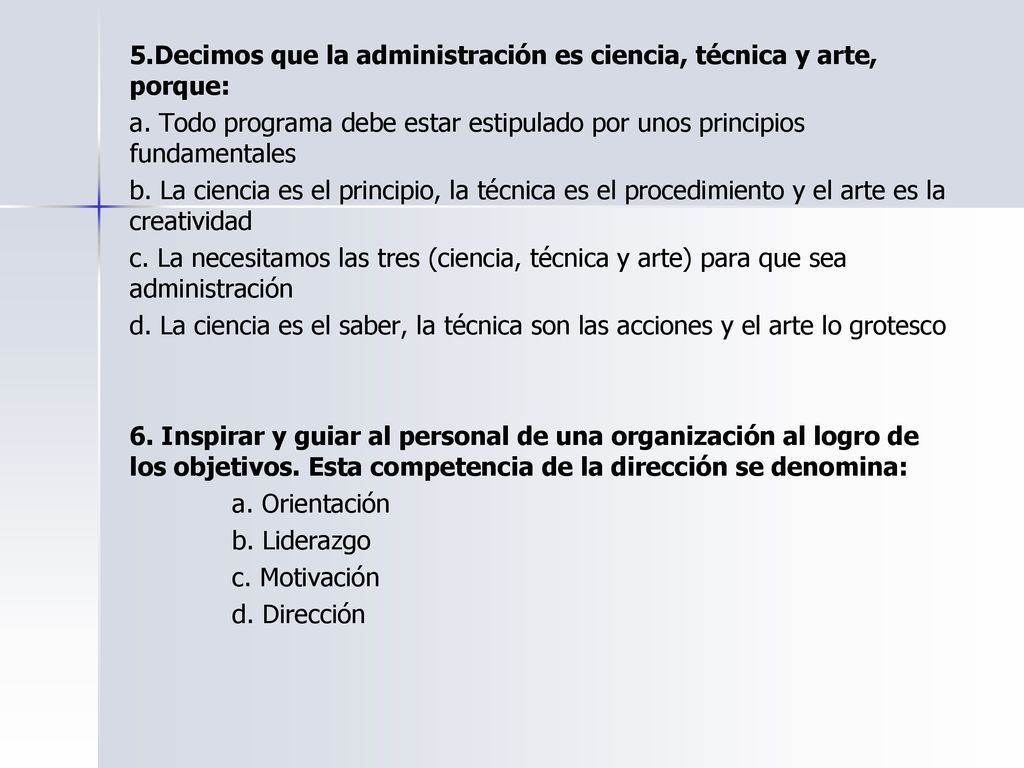 5. Decimos que la administración es ciencia, técnica y arte, porque: a