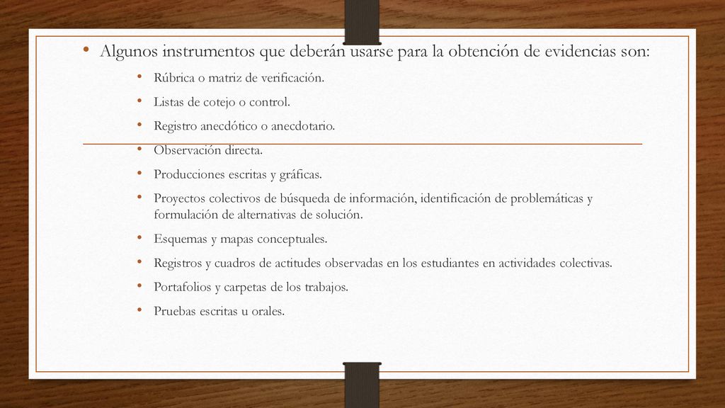 Algunos instrumentos que deberán usarse para la obtención de evidencias son: