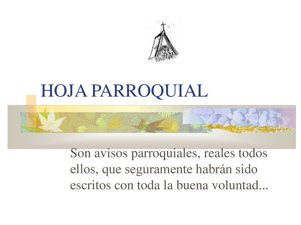 HOJA PARROQUIAL Son avisos parroquiales, reales todos ellos, que seguramente habrán sido escritos con toda la buena voluntad...