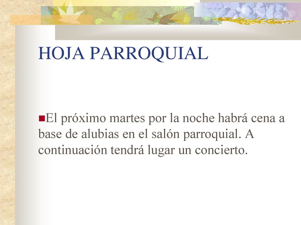 HOJA PARROQUIAL El próximo martes por la noche habrá cena a base de alubias en el salón parroquial.