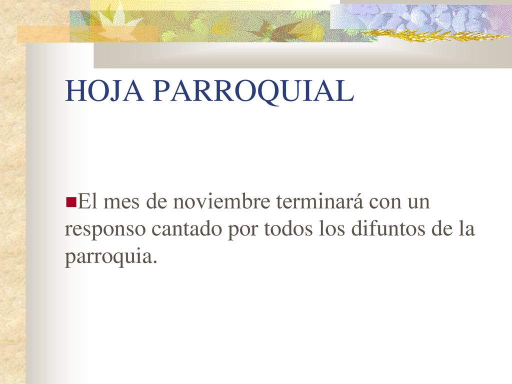 HOJA PARROQUIAL El mes de noviembre terminará con un responso cantado por todos los difuntos de la parroquia.