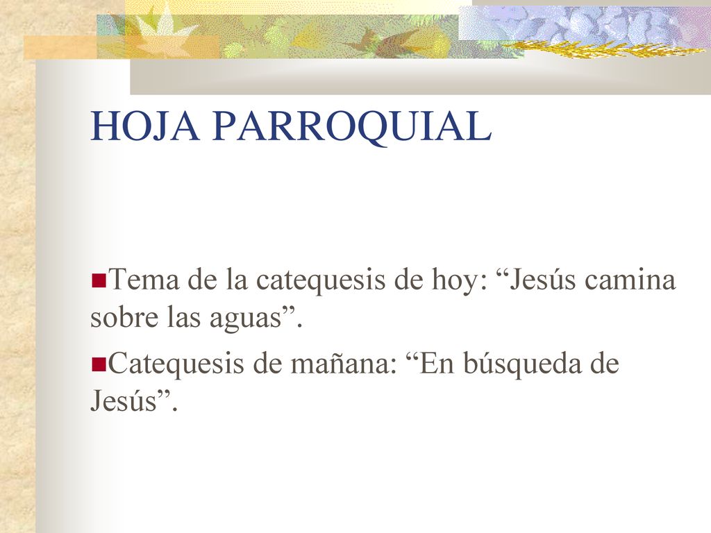 HOJA PARROQUIAL Tema de la catequesis de hoy: Jesús camina sobre las aguas .