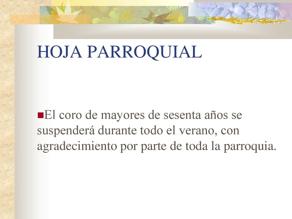 HOJA PARROQUIAL El coro de mayores de sesenta años se suspenderá durante todo el verano, con agradecimiento por parte de toda la parroquia.