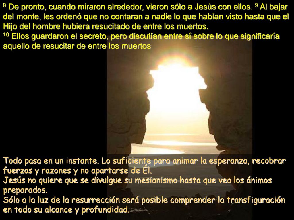 8 De pronto, cuando miraron alrededor, vieron sólo a Jesús con ellos