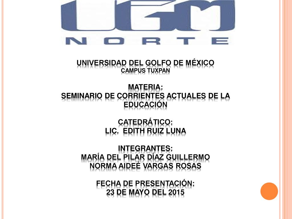 Universidad del golfo de México campus Tuxpan materia: seminario de corrientes actuales de la educación catedrático: Lic. Edith Ruiz luna Integrantes: